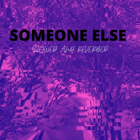 Someone Else (slowed and reverb)