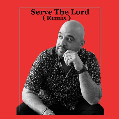 Serve The Lord (Remix) | Boomplay Music