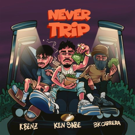 Never Trip ft. Ken Sabe & 3kcarrera | Boomplay Music