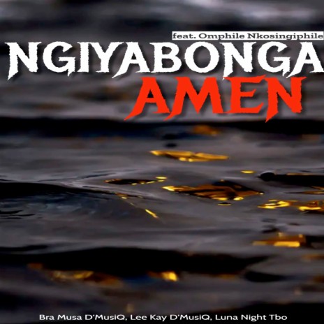 Ngiyabonga, Amen ft. Lee Kay D'MusiQ, Luna Night Tbo & Omphile Nkosingiphile | Boomplay Music