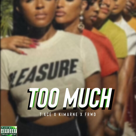 Too Much ft. FRWD & Kimarne | Boomplay Music