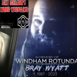 Icky Ichabod’s Weird Wrestling - Terry Funk & Bray Wyatt Tribute Episode - 9-1-2023