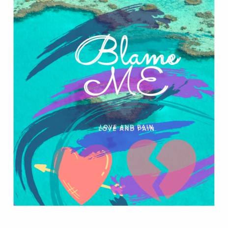 Blame Me (Love and Pain) | Boomplay Music