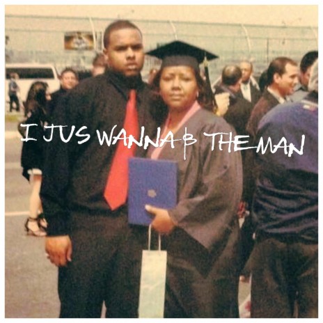 I JUS WANNA B THE MAN | Boomplay Music