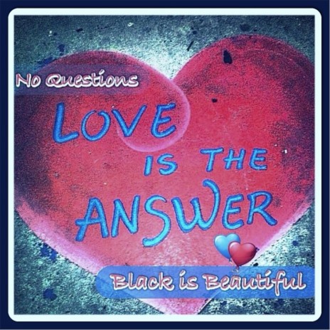 No Questions (Love is the Answer) | Boomplay Music