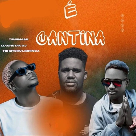 É Cantina ft. Tchutchu Librinca & Mauro Dix Deejay | Boomplay Music