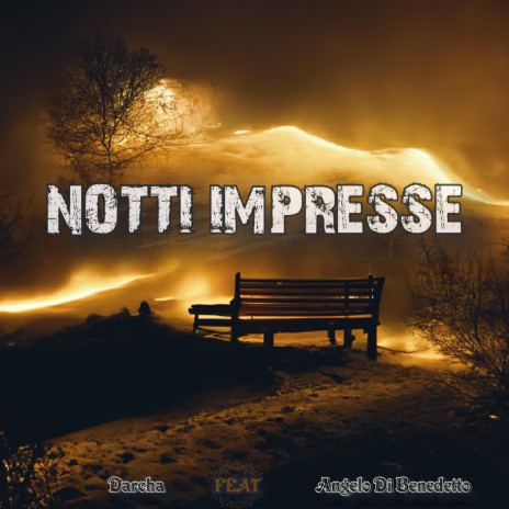 Notti Impresse ft. Angelo Di Benedetto | Boomplay Music