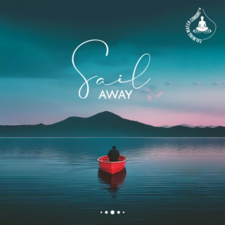 Sail Away: Soothing Water Sounds for Easing Daily Problems, Anxiety Relief, Trouble Sleeping