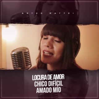 Locura de Amor / Chico Difícil / Amado Mío