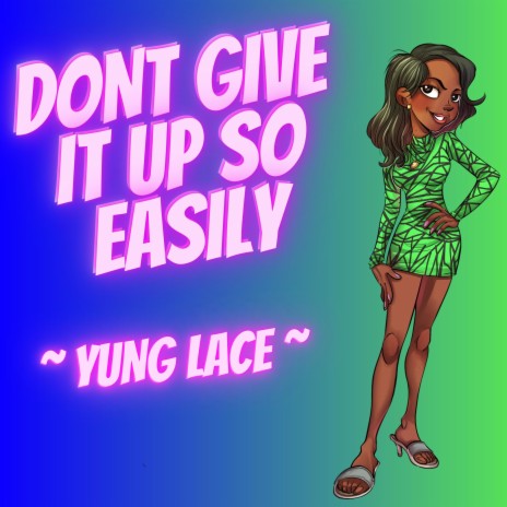 Don't Give It Up So Easily (YUNG LACE) ft. yung lace | Boomplay Music