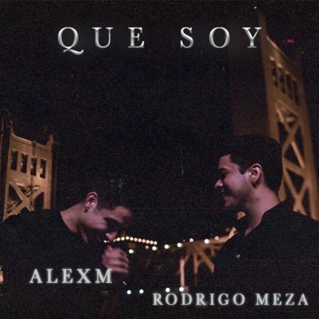 Que Soy ft. AlexM | Boomplay Music