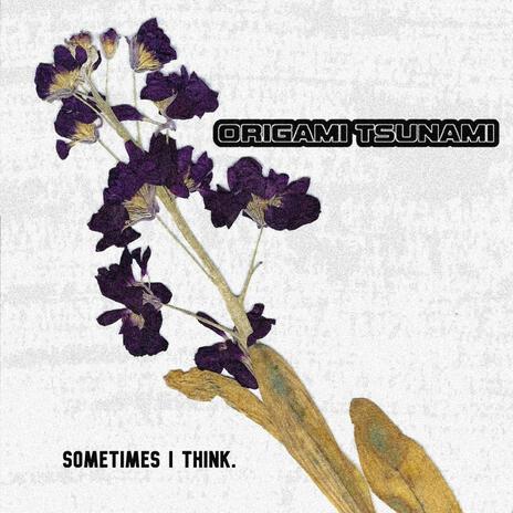 Sometimes I Think. | Boomplay Music