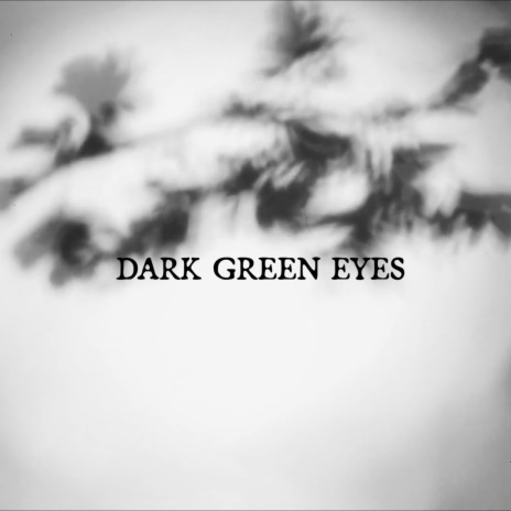 Dark Green Eyes | Boomplay Music