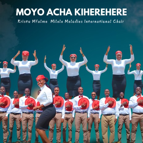 Moyo Acha Kiherehere | Boomplay Music