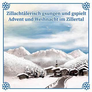 Zillåchtalerisch gsungen und gspielt - Advent und Weihnacht im Zillertal