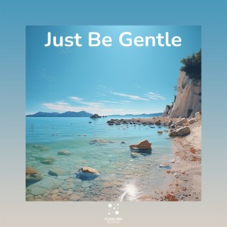 Just Be Gentle
