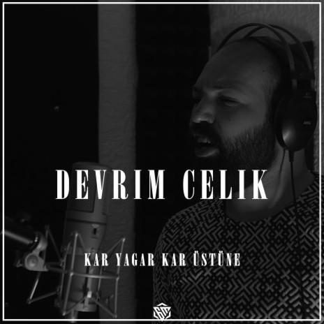Kar Yagar Kar Üstüne ft. Devrim Celik | Boomplay Music
