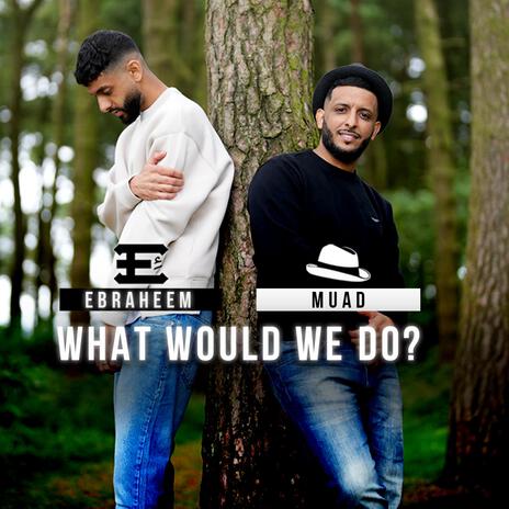 What Would We Do? (Vocals Only) ft. Muad | Boomplay Music