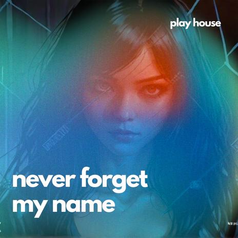 Never Forget My Name | Boomplay Music