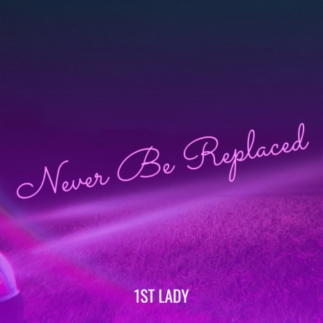 Never Be Replaced | Boomplay Music