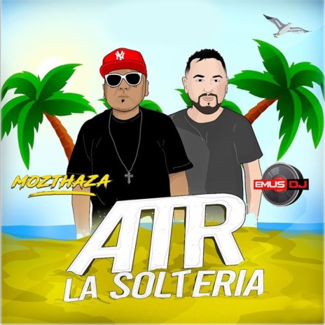 ATR la Soltería ft. Mozthaza | Boomplay Music