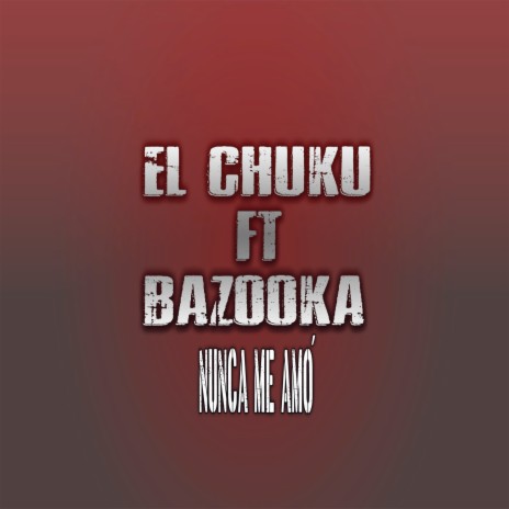 Nunca Me Amó ft. Bazooka | Boomplay Music