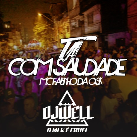 Ta Com Saudade ft. DJ Well o Mlk é Cruel | Boomplay Music