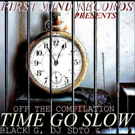 TIme Go Slow (feat. D.J. Soto & Black-G) | Boomplay Music