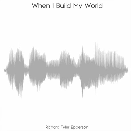 When I Build My World | Boomplay Music