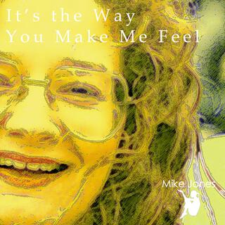 It’s the Way You Make Me Feel lyrics | Boomplay Music