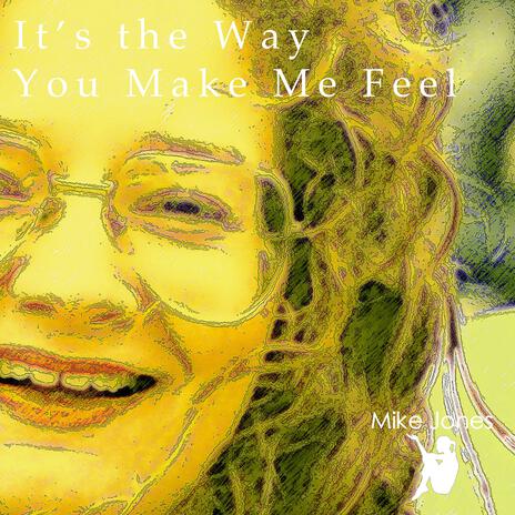 It’s the Way You Make Me Feel | Boomplay Music