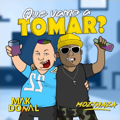 Que Vamo a Tomar? ft. Mak Donal | Boomplay Music