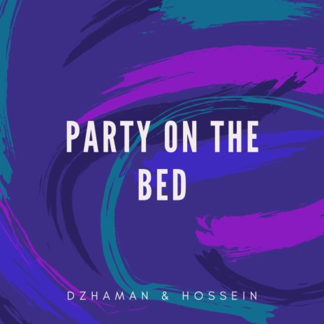 Party on the Bed ft. HOSSEIN | Boomplay Music