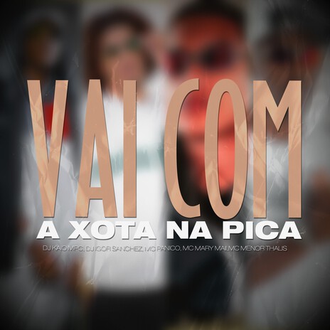 Vai com a Xota na Pica ft. DJ IGOR SANCHEZ, Mc Pânico, Mc Mary Maii & Mc Menor Thalis | Boomplay Music