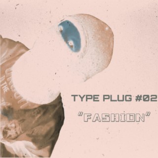 TYPE PLUG #02 (Fashion)
