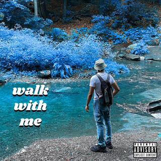 walk with me