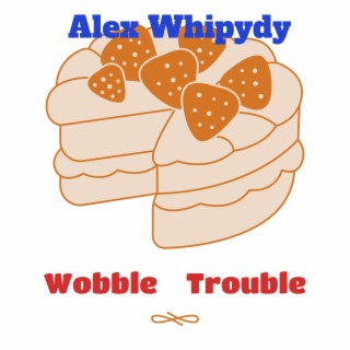 Wobble Trouble