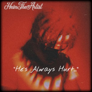 He's Always Hurt...