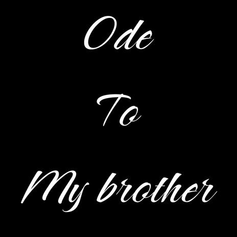 Ode to my brother | Boomplay Music