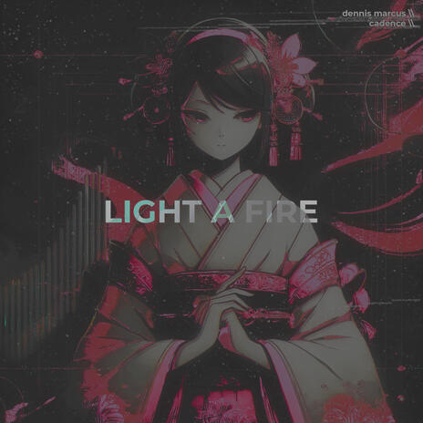 LIGHT A FIRE ft. cadence | Boomplay Music