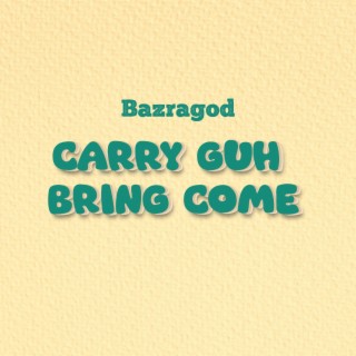 CARRY GUH BRING COME (Radio Edit)