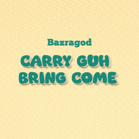 CARRY GUH BRING COME (Radio Edit) | Boomplay Music