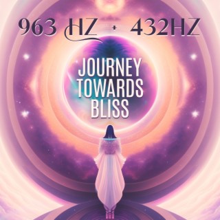 963 Hz + 432hz Journey Towards Bliss – Holy God Frequency: Activating Crown Chakra, Making Miracles, Increasing Awareness & Faith