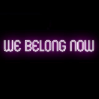 We Belong Now