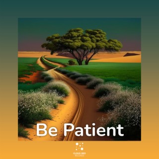 Be Patient