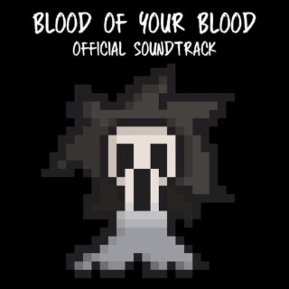 Blood Of Your Blood (Official Videogame Soundtrack)