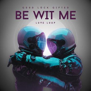 Be Wit Me lyrics | Boomplay Music