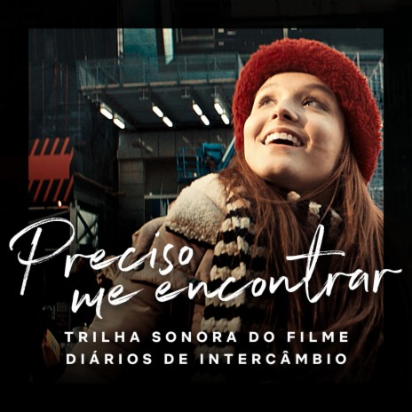 Preciso me encontrar (Original Motion Picture Soundtrack Diários De Intercâmbio) | Boomplay Music