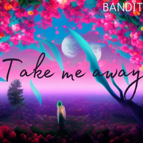 Take me away | Boomplay Music
