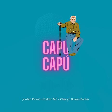 CAPÚ CAPÚ ft. Jordan Plomo & Charlyh Brown Barber | Boomplay Music